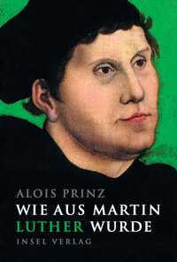 Wie aus Martin Luther wurde