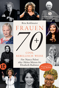 Frauen 70+ Cool. Rebellisch. Weise.