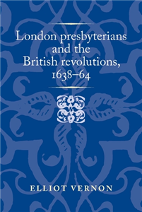 London presbyterians and the British revolutions, 1638–64