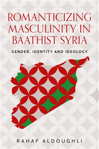 Romanticizing masculinity in Baathist Syria