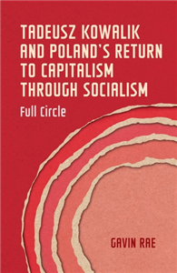 Tadeusz Kowalik and Poland’s return from socialism to capitalism