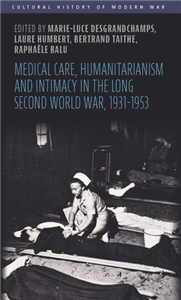 Medical care, humanitarianism and intimacy in the long Second World War, 1931-1953