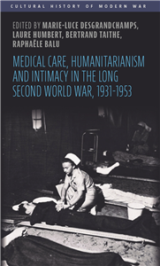 Medical care, humanitarianism and intimacy in the long Second World War, 1931-1953
