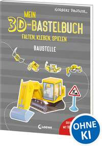 Mein 3D-Bastelbuch - Falten, kleben, spielen - Baustelle