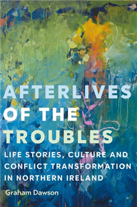 Afterlives of the Troubles
