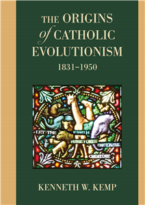 The Origins of Catholic Evolutionism, 1831-1950