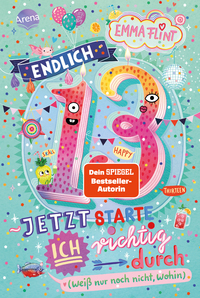 Endlich 13 – Jetzt starte ich richtig durch (weiß nur noch nicht, wohin)