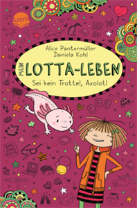 Mein Lotta-Leben (21). Sei kein Trottel, Axolotl