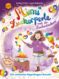 Mimi Zuckerperle und die Zauberbäckerei (2). Die verhexten Regenbogen-Brezeln