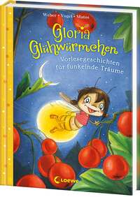 Gloria Glühwürmchen (Band 5) - Vorlesegeschichten für funkelnde Träume