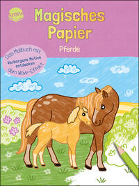 Magisches Papier – Das Malbuch mit dem Wow-Effekt. Pferde