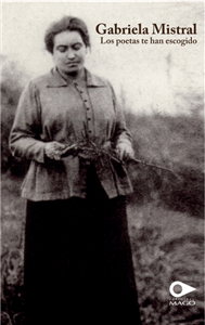 Gabriela Mistral. The poets have chosen you
