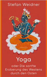 Yoga oder Die sanfte Eroberung des Westens durch den Osten