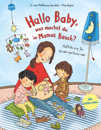 Hallo Baby, was machst du in Mamas Bauch? Aufklärung für Kindergartenkinder Hallo Baby, was machst du in Mamas Bauch? Aufklärung für Kindergartenkinder