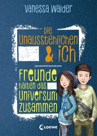 Die Unausstehlichen & ich (Band 2)- Freunde halten das Universum zusammen