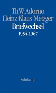 Theodor W. Adorno, Heinz-Klaus Metzger, Briefwechsel 1926-1969