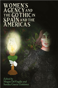 Women’s Agency and the Gothic in Spain and the Americas