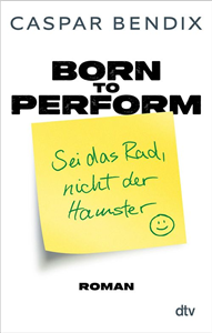 Born to perform – Sei das Rad, nicht der Hamster