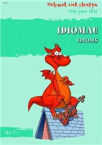 Helpwch Eich Plentyn/help Your Child: Idiomau/idioms